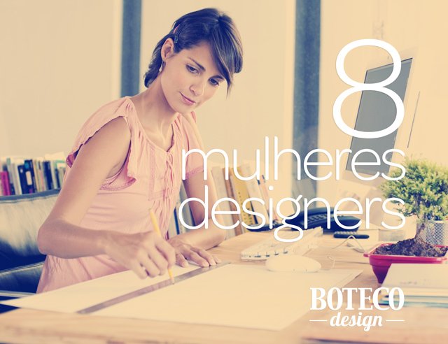 8 designers mulheres que você precisa conhecer