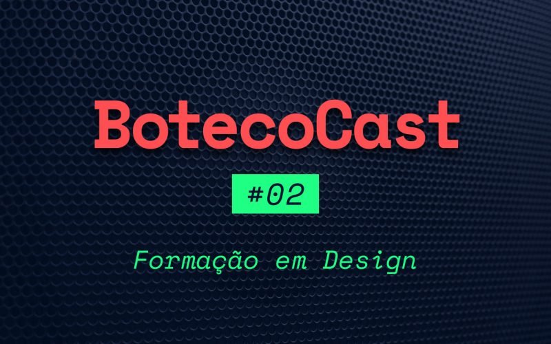 BotecoCast - Episódio 02: Formação em Design